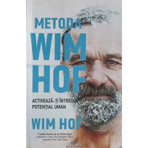 Metoda Wim Hof. Activeaza-ti intregul potential uman - Wim Hof Spiritualitate Act si Politon grupdzc
