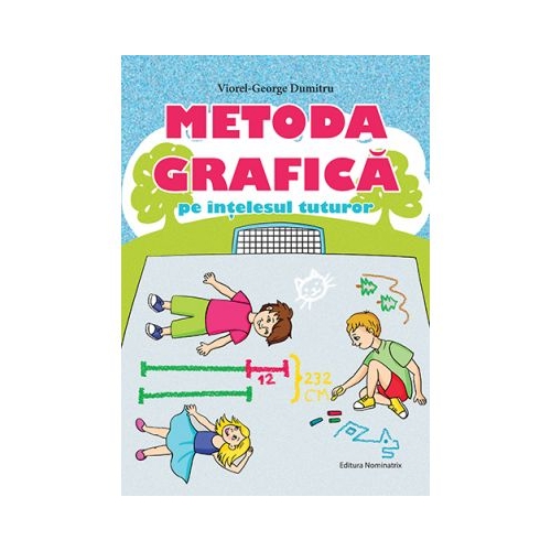 Metoda grafica pe intelesul tuturor pentru clasele III-IV - Viorel George Dumitru