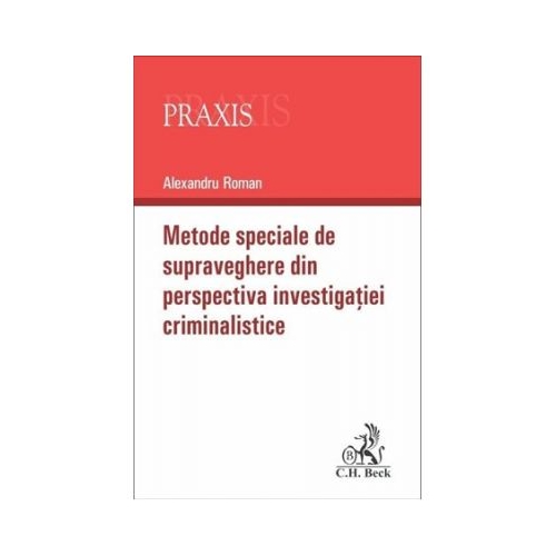 Metode speciale de supraveghere din perspectiva investigatiei criminalistice - Alexandru Roman