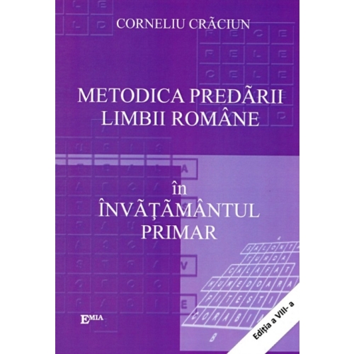 Metodica predarii limbii romane in invatamantul primar. Editia a VII-a - Corneliu Craciun, Ed. Emia, Bestseller