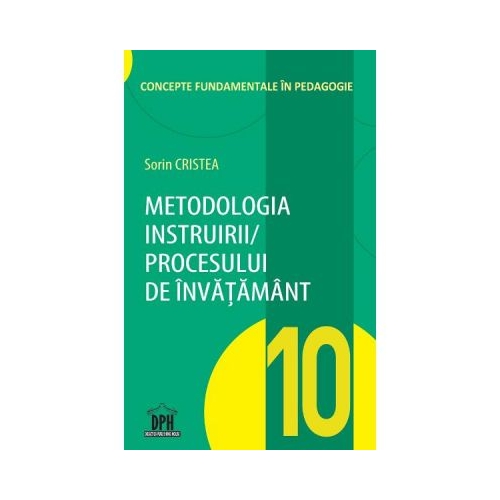 Metodologia instruirii in cadrul procesului de invatamant. Volumul 10 - Sorin Cristea
