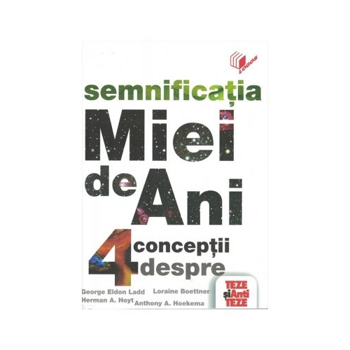 Mia de ani. 4 conceptii despre semnificatia imparatiei de 1000 de ani - Robert G. Clouse