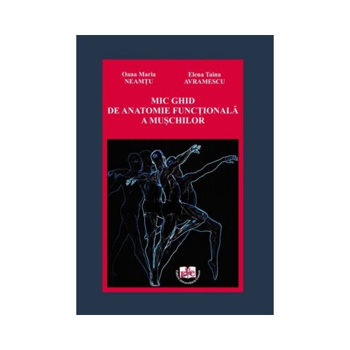 Mic ghid de anatomie functionala a muschilor - Oana Maria Neamtu, Elena Taina Avramescu