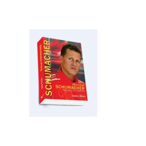 Michael Schumacher. Dincolo de maretie (James Allen)