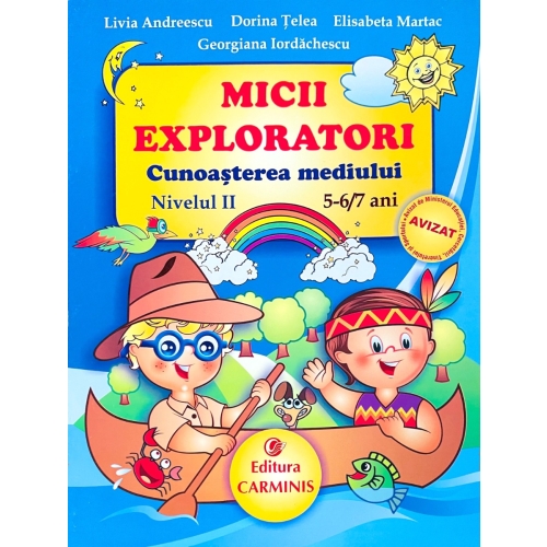 MICII EXPLORATORI. Cunoasterea mediului Nivelul II. 5-6/7 ani - Livia Andreescu, editura Carminis