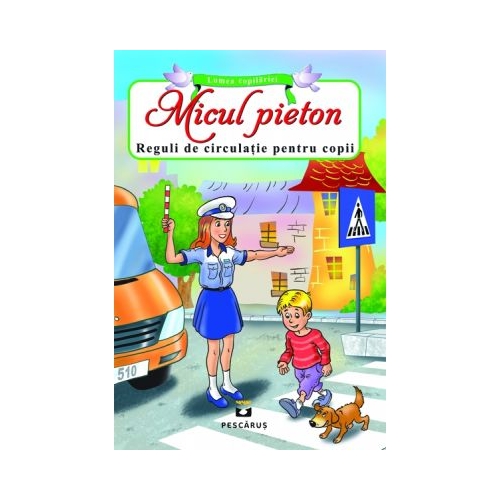 Micul Pieton. Reguli de circulatie pentru copii