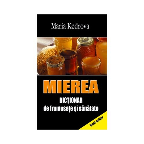 Mierea. Dictionar de frumusete si sanatate - Maria Kedrova