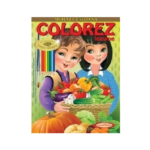 Mihaita si Oana. Colorez legume - Petru Ghetoi, editura Casa Povestilor