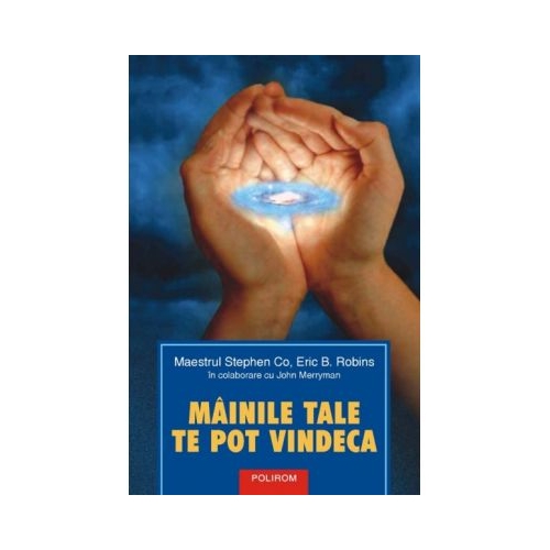 Miinile tale te pot vindeca - Stephen Co, Eric B. Robins, John Merryman