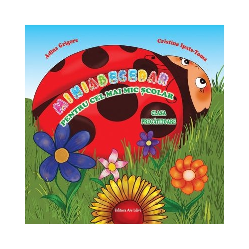 Miniabecedar pentru cel mai mic scolar, clasa pregatitoare - Adina Grigore, editura Ars Libri
