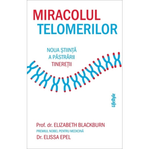 Miracolul telomerilor - Elizabeth Blackburn, Elissa Epel
