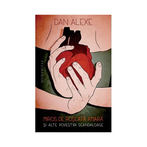 Miros de roscata amara si alte povestiri scandaloase - Dan Alexe