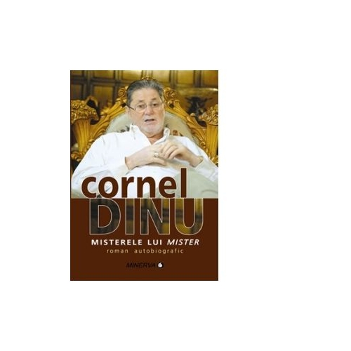 Misterele lui Mister, roman autobiografic - Cornel Dinu