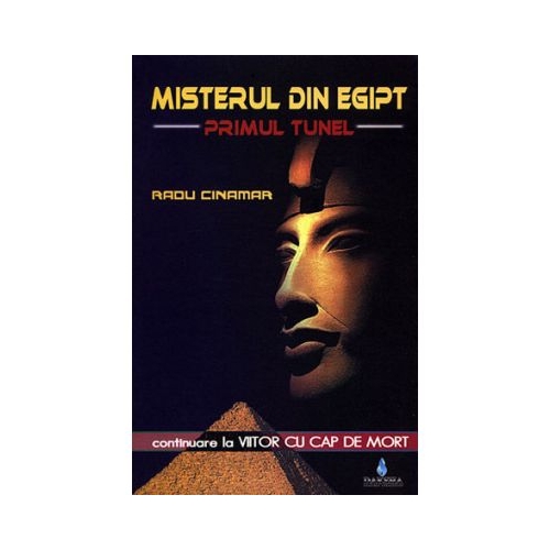 Misterul din Egipt. Primul tunel. Continuare la Viitor cu cap de mort - Radu Cinamar