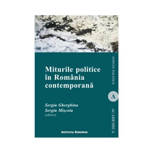 Miturile politice in Romania contemporana - Sergiu Gherghina, Sergiu Miscoiu