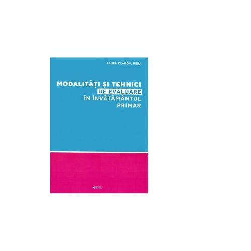 Modalitati si tehnici de evaluare in invatamantul primar - Laura Claudia Gora