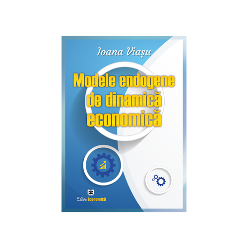 Modele endogene de dinamica economica - Ioana Viasu