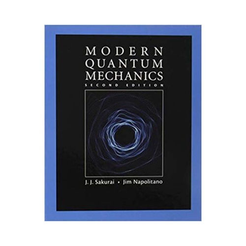Modern Quantum Mechanics - J. J. Sakurai, Jim Napolitano