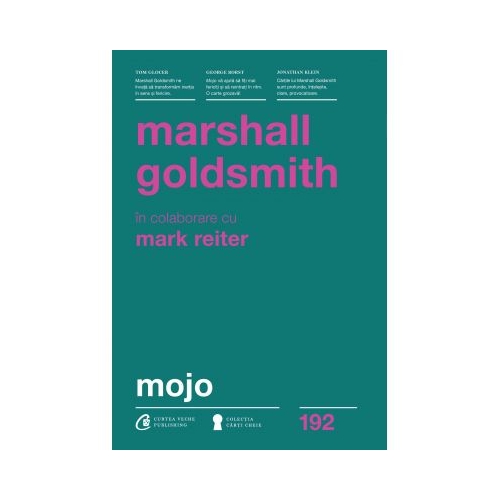 Mojo. Cum sa-l dobandesti, sa-l pastrezi si sa-l regasesti, dupa ce l-ai pierdut - Marshall Goldsmith, Mark Reiter