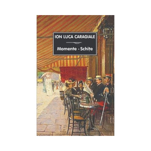 Momente, schite - Ion Luca Caragiale