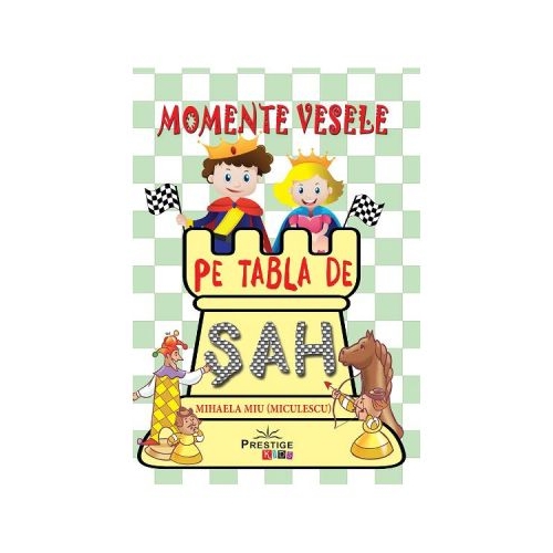 Momente vesele pe tabla de sah - Mihaela Miu