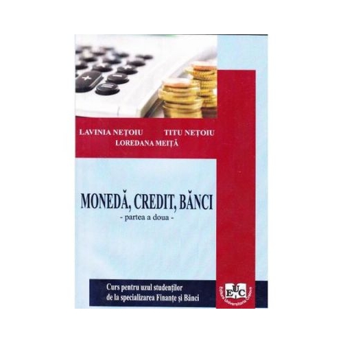 Moneda, credit, banci, partea II - Lavinia Netoiu, Titu Netoiu, Loredana Meita