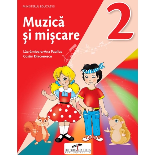 Muzica si miscare. Manual pentru clasa a II-a - Lacramioara-Ana Pauliuc, Costin Diaconescu, editura CD Press