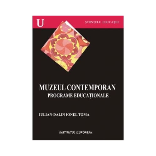 Muzeul contemporan. Programe educationale - Ionel Dalin-Iulian Toma