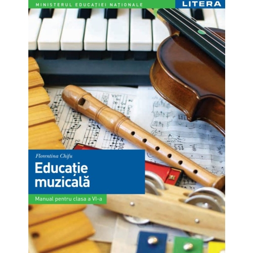 Educatie muzicala. Manual. Clasa a 6-a - Florentina Chifu Educatie muzicala Clasa 6 Litera grupdzc