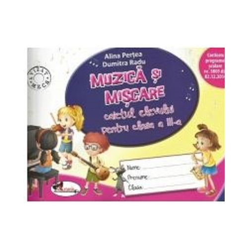 Muzica si miscare. Caietul elevului pentru clasa a III-a - Dumitra Radu, editura Aramis