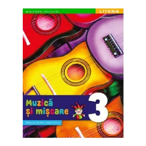 Muzica si miscare. Manual. Clasa a3-a - Florentina Chifu