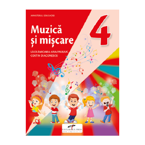 Muzica si miscare. Manual pentru clasa a IV-a - Lacramioara-Ana Pauliuc, Costin Diaconescu, editura CD Press