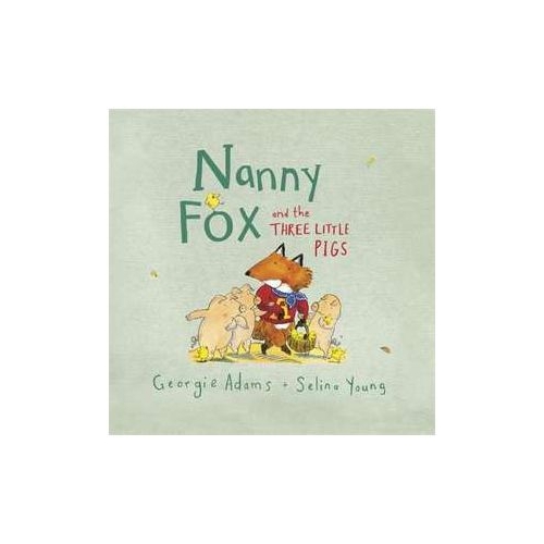 Nanny Fox &amp; the Three Little Pigs - Georgie Adams