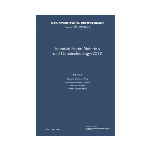 Nanostructured Materials and Nanotechnology–2012: Volume 1479 - Claudia Gutierrez-Wing, Jose Luis Rodriguez-Lopez, Olivia A. Graeve, Milton Munoz-Navia