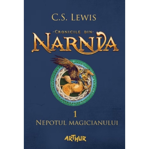 Cronicile din Narnia 1. Nepotul magicianului - C. S. Lewis. Volum publicat de editura Arthur