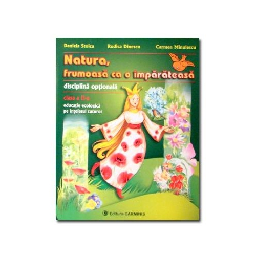 Natura, frumoasa ca o imparateasa. Educatie ecologica pe intelesul tuturor - Clasa a II-a