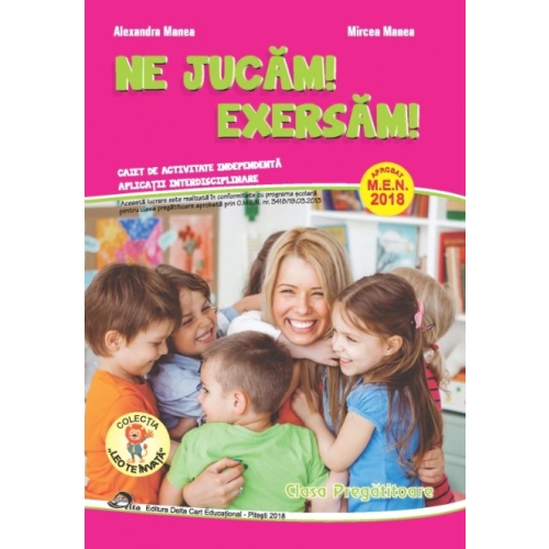 Ne jucam! Exersam! Caiet de activitate independenta, aplicatii interdisciplinare pentru clasa pregatitoare - Alexandra Manea, Mircea Manea