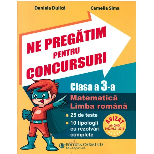 Ne pregatim pentru concursuri clasa a III-a. Matematica, Limba romana. 25 de teste, 10 tipologii cu rezolvari complexe - Daniela Dulica, editura Carminis