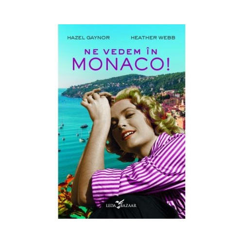 Ne vedem in Monaco! - Hazel Gaynor, Heather Webb