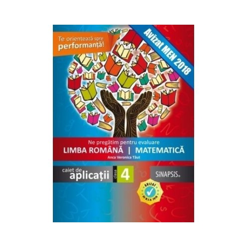 Ne pregatim pentru evaluare. Limba romana si Matematica. Caiet de aplicatii pentru clasa a 4-a - Anca Veronica Taut Set Semestrul I + Semestrul II Clasa 4 Sinapsis grupdzc