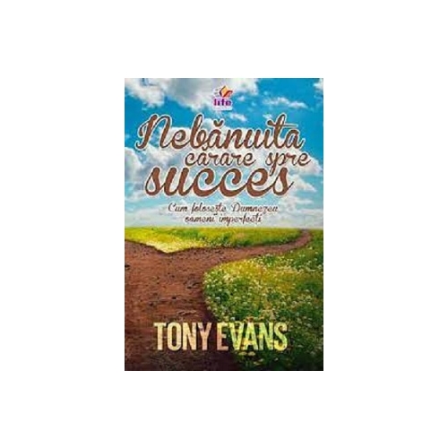 Nebanuita carare spre succes. Cum foloseste Dumnezeu oameni imperfecti - Tony Evans