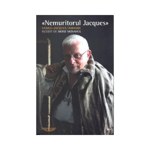 Nemuritorul Jacques iscodit de Moise Monahul - Vasile-Jacques Iamandi