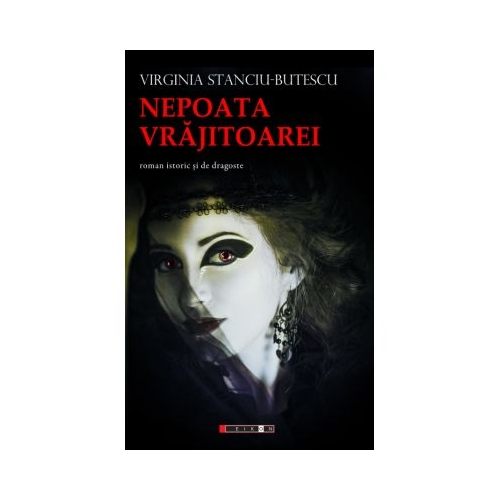 Nepoata Vrajitoarei (roman istoric si de dragoste) - Virginia STANCIU-BUTESCU
