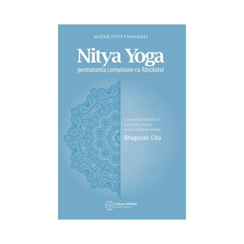 Nitya Yoga. Permanenta comuniune cu Absolutul - Mataji Devi Vanamali