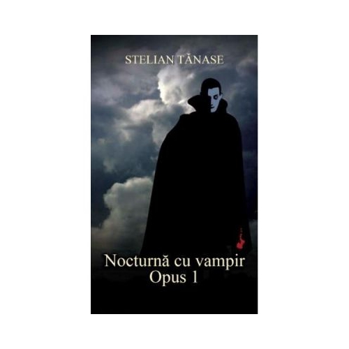 Nocturna cu vampir. Opus 1 - Stelian Tanase