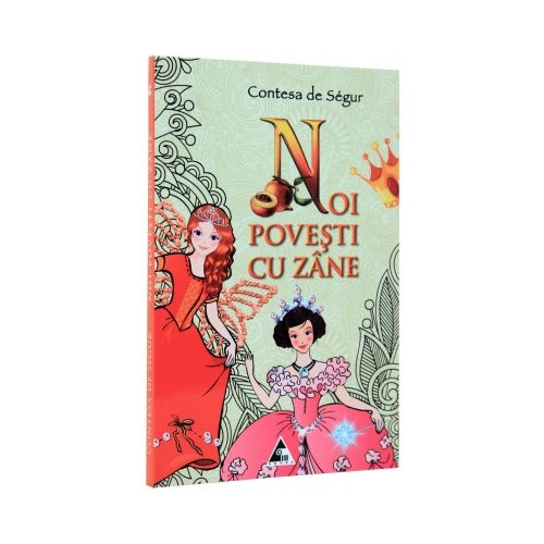 Noi povesti cu zane - Contesa de Segur. Volum publicat de editura Agora