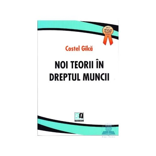 Noi teorii in dreptul muncii - Costel Gilca