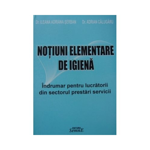 Notiuni elementare de igiena. Sectorul prestari servicii - Ileana Serban Carti diverse Semne-Artemis grupdzc