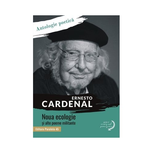 Noua ecologie si alte poeme militante. Antologie poetica - Ernesto Cardenal