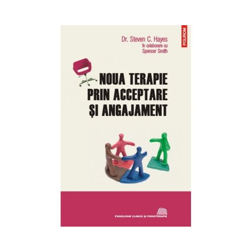 Noua terapie prin acceptare si angajament - Steven C. Hayes, Spencer Smith